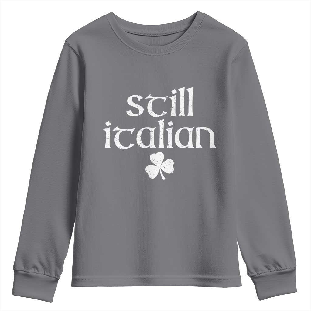 St Patricks Day Still Italian Youth Sweatshirt Funny Lucky Shamrock Clovers