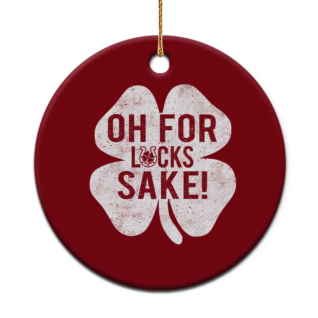 Funny Irish St Patricks Day Shamrock Ceramic Ornament Oh For Lucks Sake