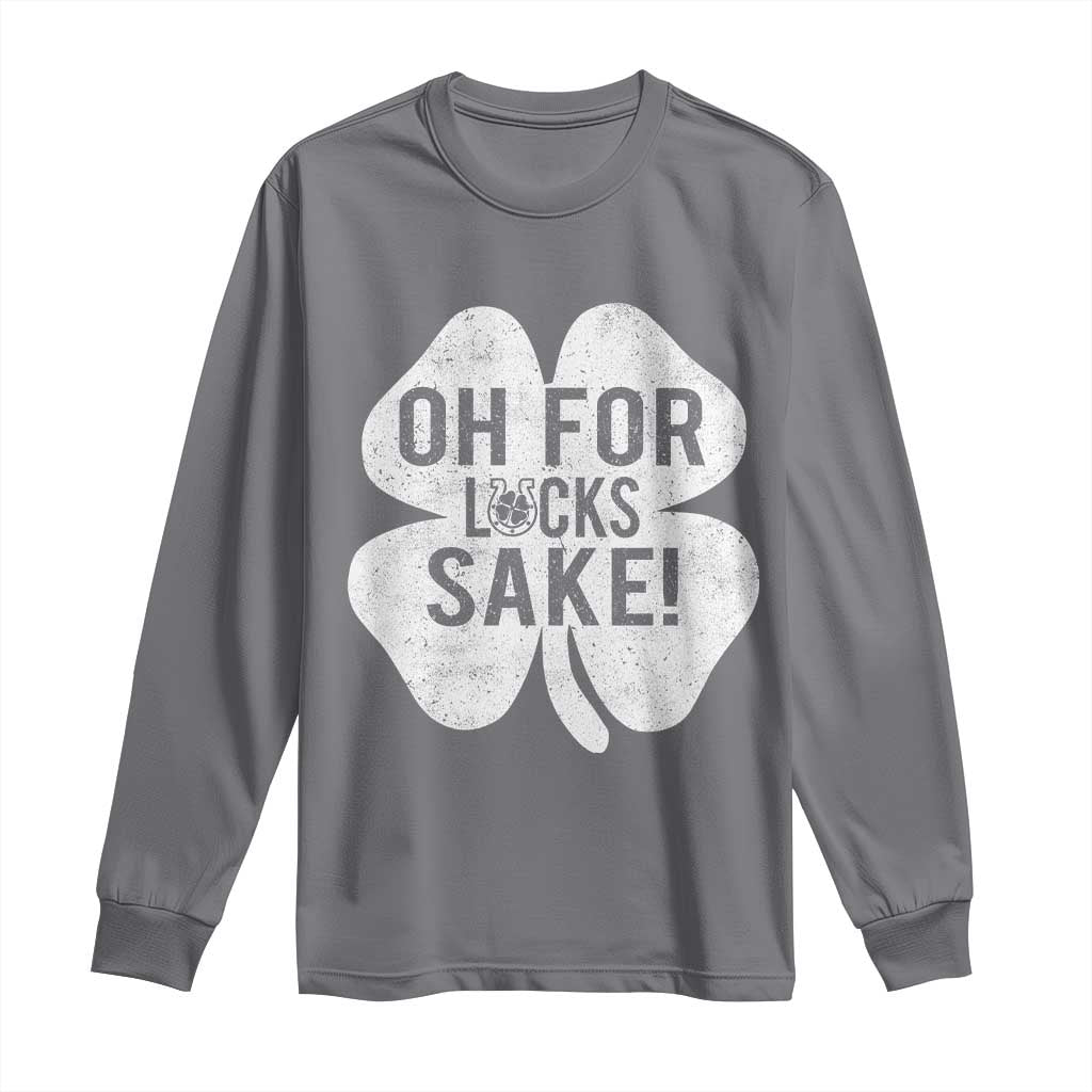 Funny Irish St Patricks Day Shamrock Long Sleeve Shirt Oh For Lucks Sake