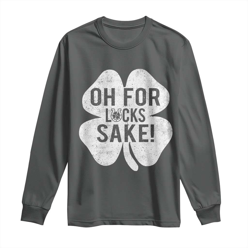 Funny Irish St Patricks Day Shamrock Long Sleeve Shirt Oh For Lucks Sake