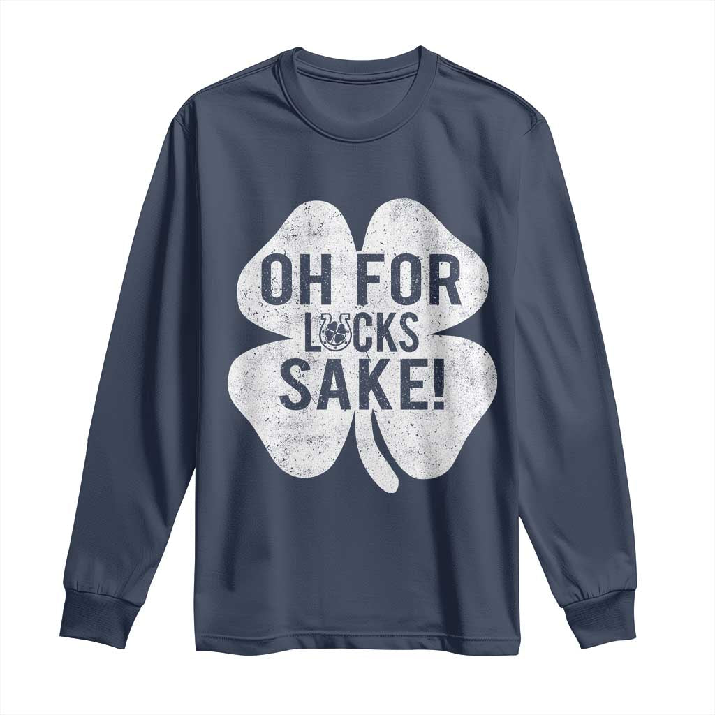 Funny Irish St Patricks Day Shamrock Long Sleeve Shirt Oh For Lucks Sake