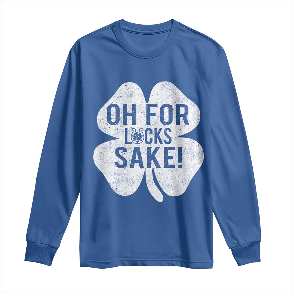 Funny Irish St Patricks Day Shamrock Long Sleeve Shirt Oh For Lucks Sake