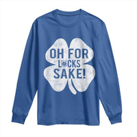 Funny Irish St Patricks Day Shamrock Long Sleeve Shirt Oh For Lucks Sake