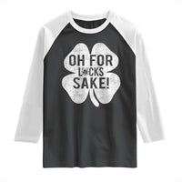 Funny Irish St Patricks Day Shamrock Raglan Shirt Oh For Lucks Sake
