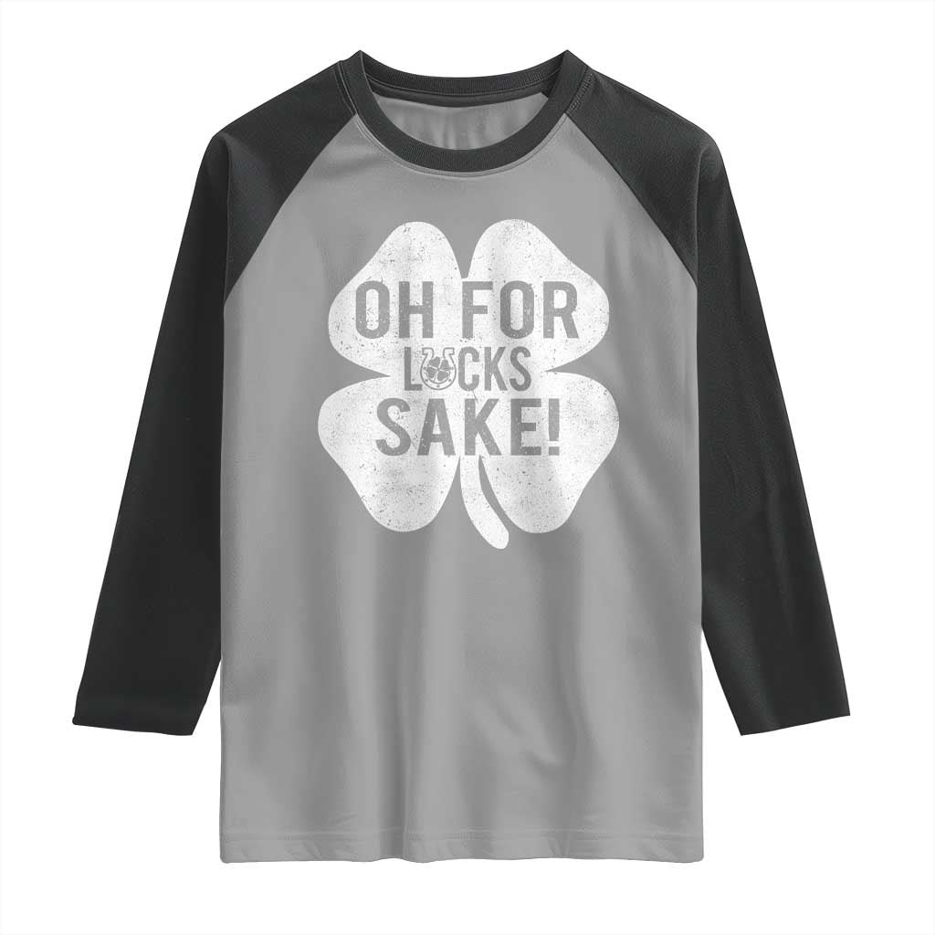 Funny Irish St Patricks Day Shamrock Raglan Shirt Oh For Lucks Sake