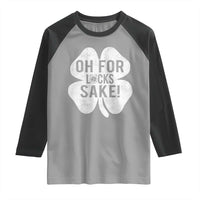Funny Irish St Patricks Day Shamrock Raglan Shirt Oh For Lucks Sake