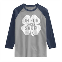 Funny Irish St Patricks Day Shamrock Raglan Shirt Oh For Lucks Sake
