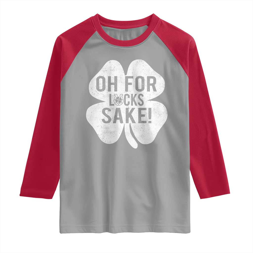 Funny Irish St Patricks Day Shamrock Raglan Shirt Oh For Lucks Sake