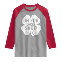 Funny Irish St Patricks Day Shamrock Raglan Shirt Oh For Lucks Sake