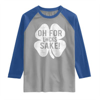 Funny Irish St Patricks Day Shamrock Raglan Shirt Oh For Lucks Sake