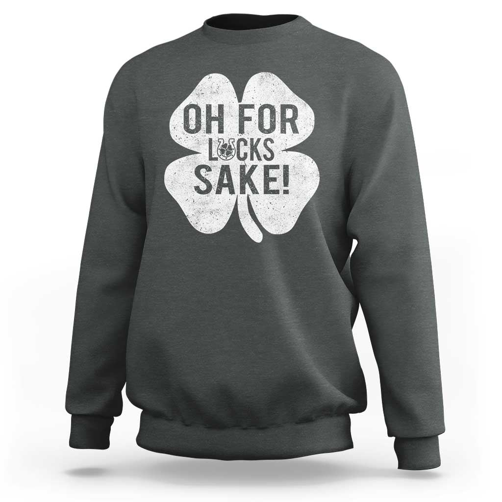 Funny Irish St Patricks Day Shamrock Sweatshirt Oh For Lucks Sake