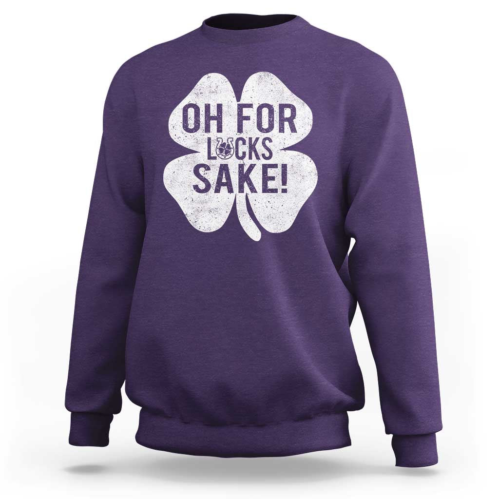 Funny Irish St Patricks Day Shamrock Sweatshirt Oh For Lucks Sake