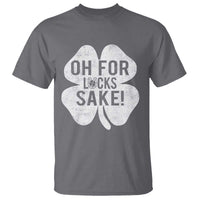 Funny Irish St Patricks Day Shamrock T Shirt Oh For Lucks Sake