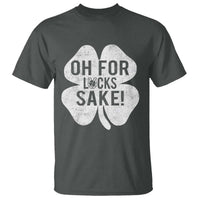 Funny Irish St Patricks Day Shamrock T Shirt Oh For Lucks Sake