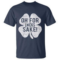 Funny Irish St Patricks Day Shamrock T Shirt Oh For Lucks Sake