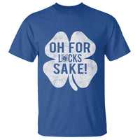 Funny Irish St Patricks Day Shamrock T Shirt Oh For Lucks Sake