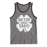Funny Irish St Patricks Day Shamrock Tank Top Oh For Lucks Sake