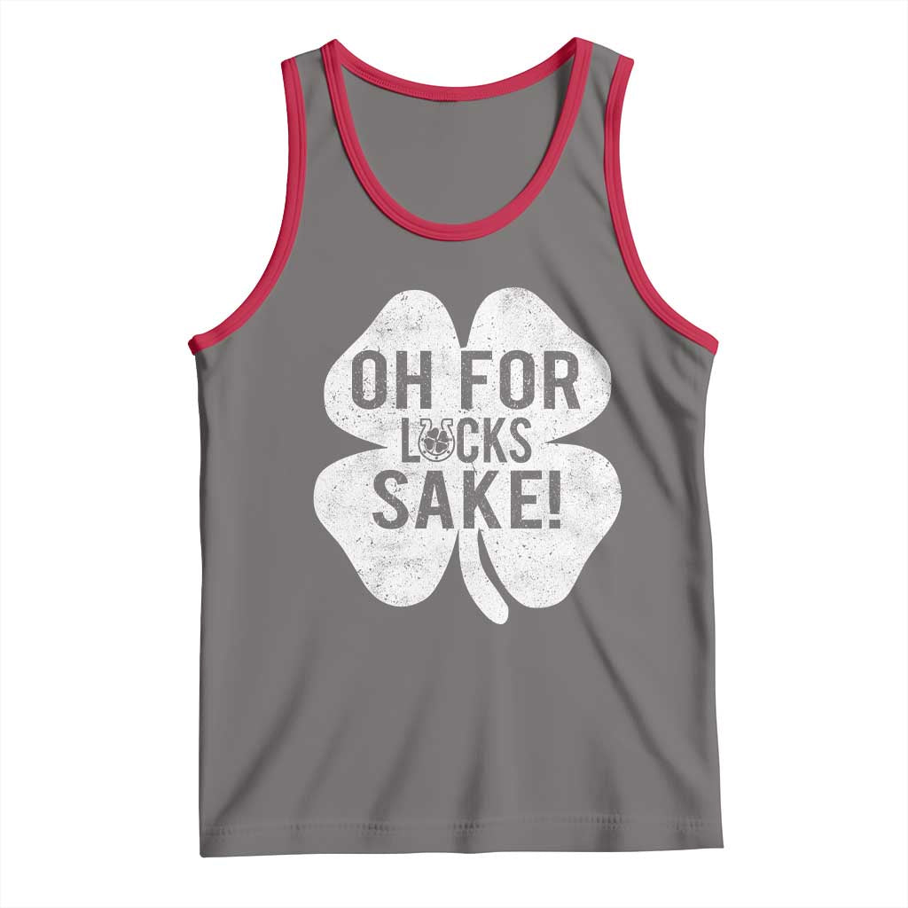 Funny Irish St Patricks Day Shamrock Tank Top Oh For Lucks Sake