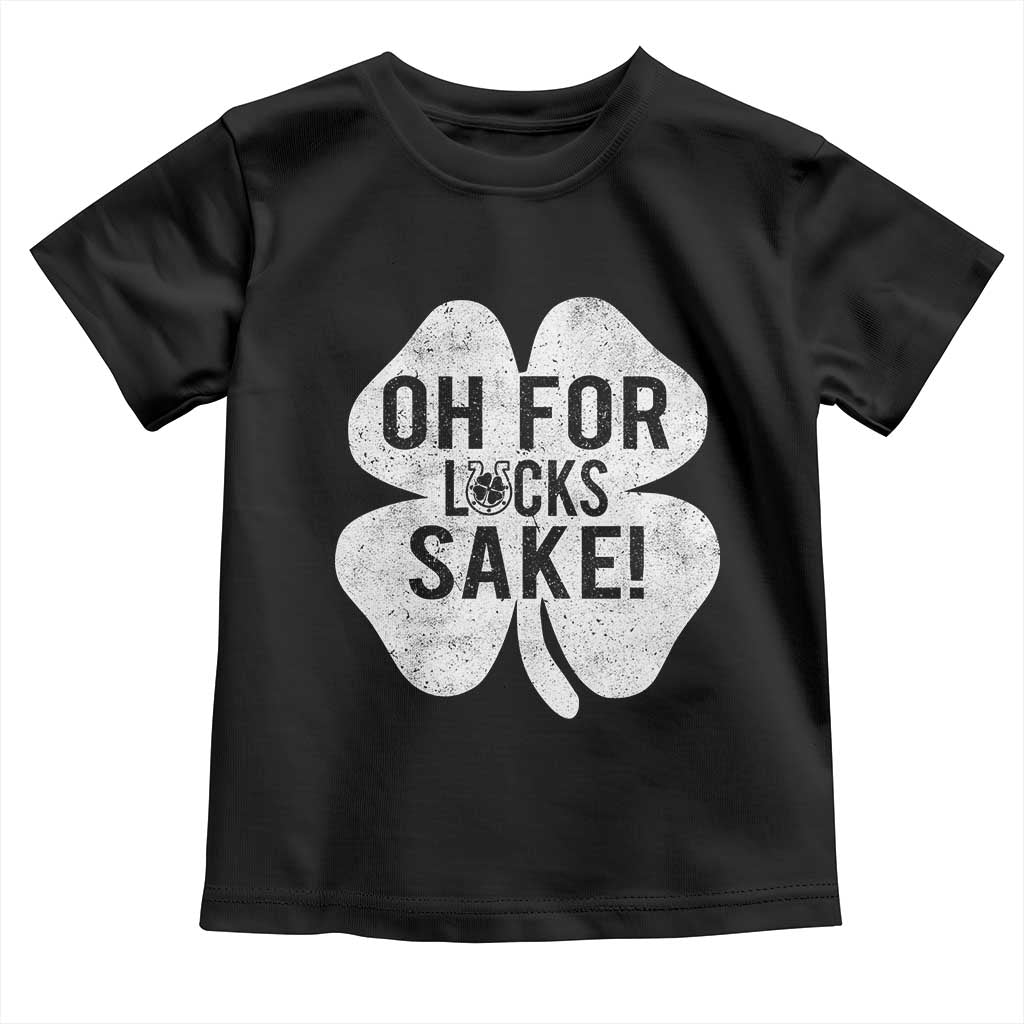 Funny Irish St Patricks Day Shamrock Toddler T Shirt Oh For Lucks Sake