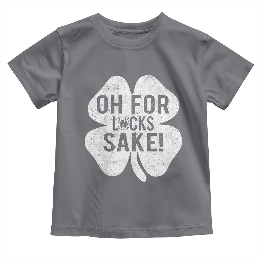 Funny Irish St Patricks Day Shamrock Toddler T Shirt Oh For Lucks Sake