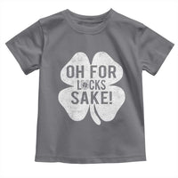 Funny Irish St Patricks Day Shamrock Toddler T Shirt Oh For Lucks Sake