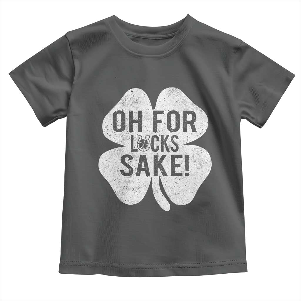 Funny Irish St Patricks Day Shamrock Toddler T Shirt Oh For Lucks Sake