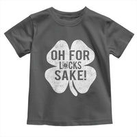 Funny Irish St Patricks Day Shamrock Toddler T Shirt Oh For Lucks Sake