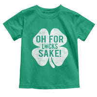 Funny Irish St Patricks Day Shamrock Toddler T Shirt Oh For Lucks Sake