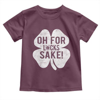 Funny Irish St Patricks Day Shamrock Toddler T Shirt Oh For Lucks Sake
