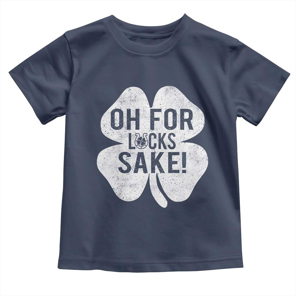 Funny Irish St Patricks Day Shamrock Toddler T Shirt Oh For Lucks Sake