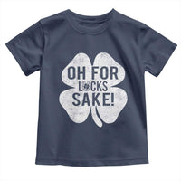 Funny Irish St Patricks Day Shamrock Toddler T Shirt Oh For Lucks Sake