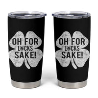 Funny Irish St Patricks Day Shamrock Tumbler Cup Oh For Lucks Sake