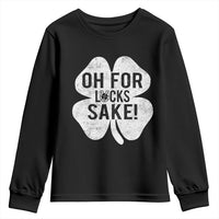 Funny Irish St Patricks Day Shamrock Youth Sweatshirt Oh For Lucks Sake