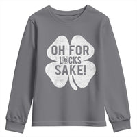 Funny Irish St Patricks Day Shamrock Youth Sweatshirt Oh For Lucks Sake