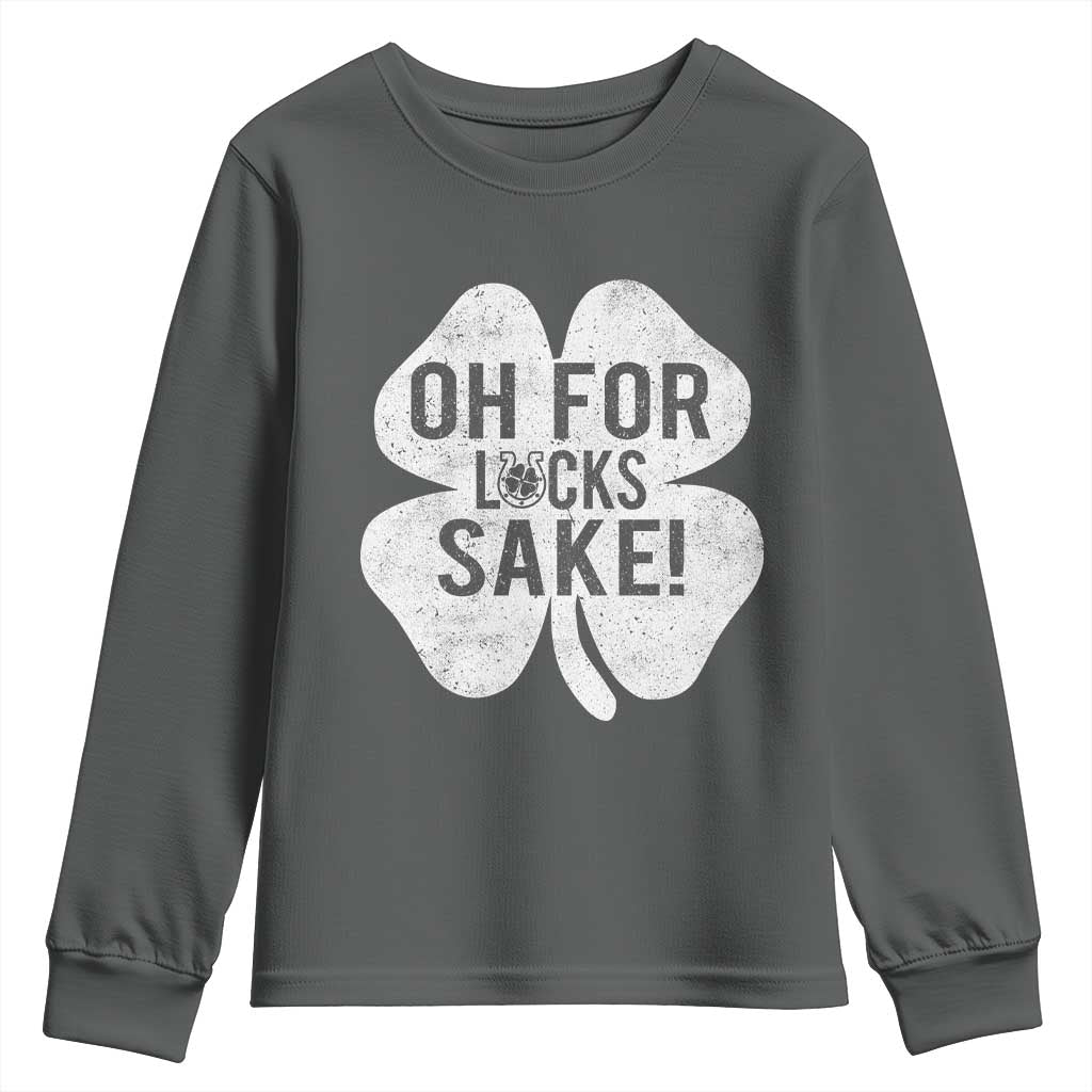 Funny Irish St Patricks Day Shamrock Youth Sweatshirt Oh For Lucks Sake