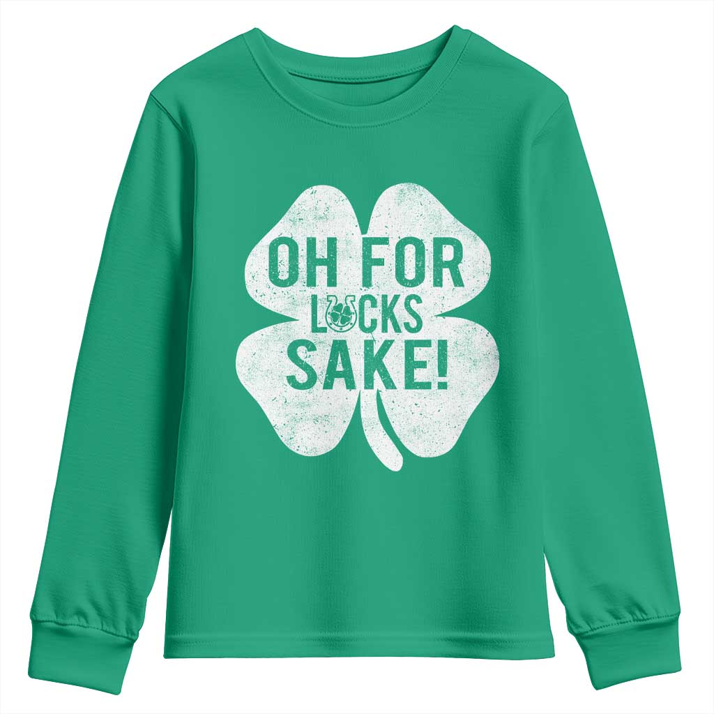 Funny Irish St Patricks Day Shamrock Youth Sweatshirt Oh For Lucks Sake
