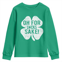 Funny Irish St Patricks Day Shamrock Youth Sweatshirt Oh For Lucks Sake