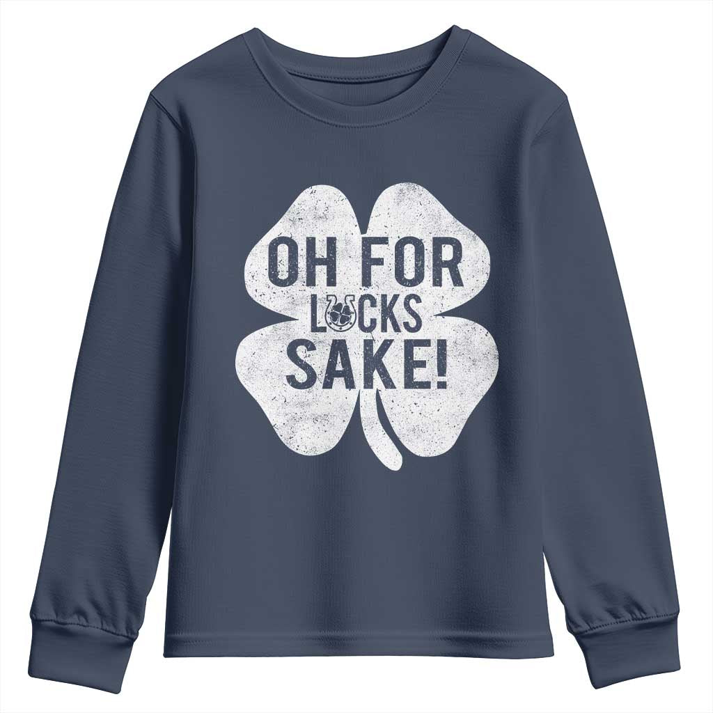 Funny Irish St Patricks Day Shamrock Youth Sweatshirt Oh For Lucks Sake