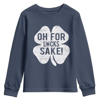 Funny Irish St Patricks Day Shamrock Youth Sweatshirt Oh For Lucks Sake