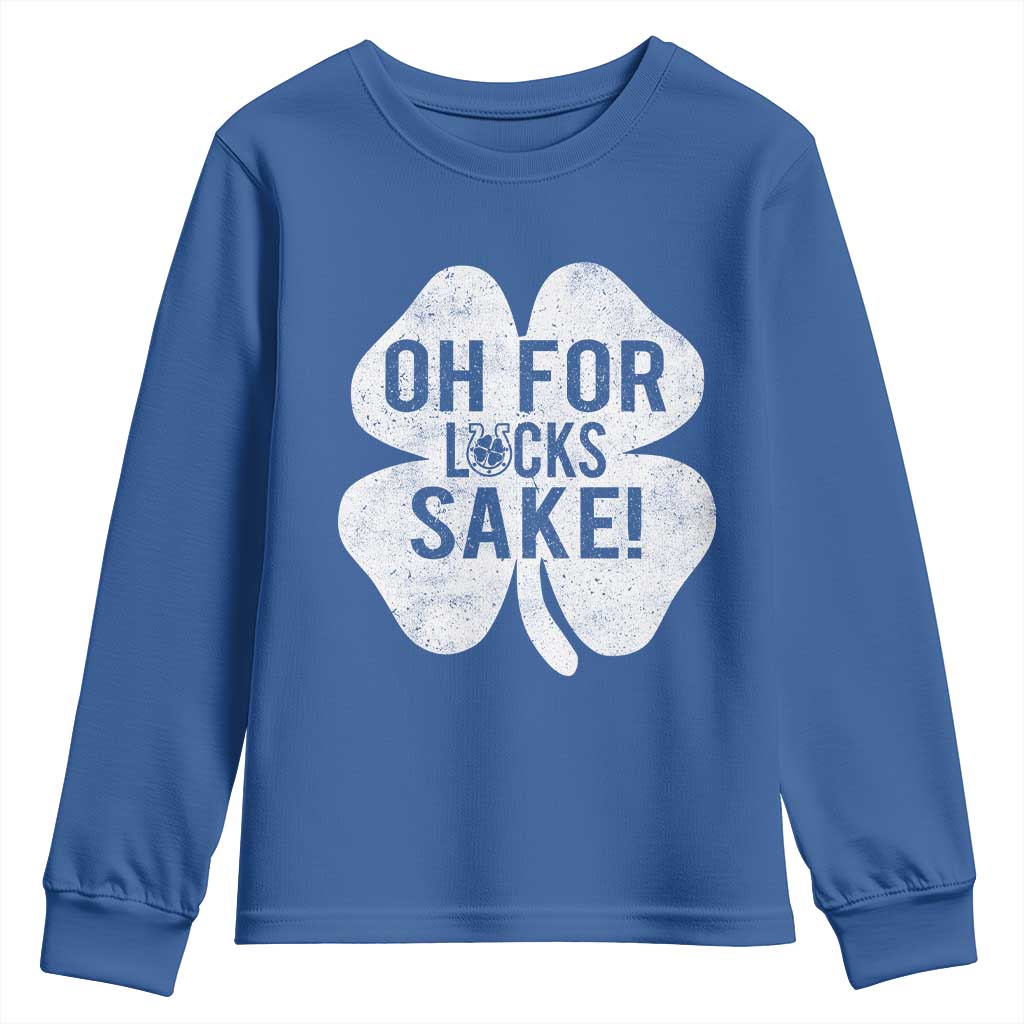 Funny Irish St Patricks Day Shamrock Youth Sweatshirt Oh For Lucks Sake