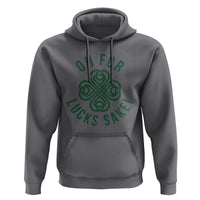 Funny St Patricks Day Hoodie Oh For Lucks Sake Irish Celtic Shamrock
