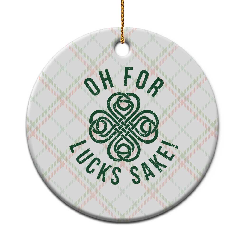 Funny St Patricks Day Ceramic Ornament Oh For Lucks Sake Irish Celtic Shamrock