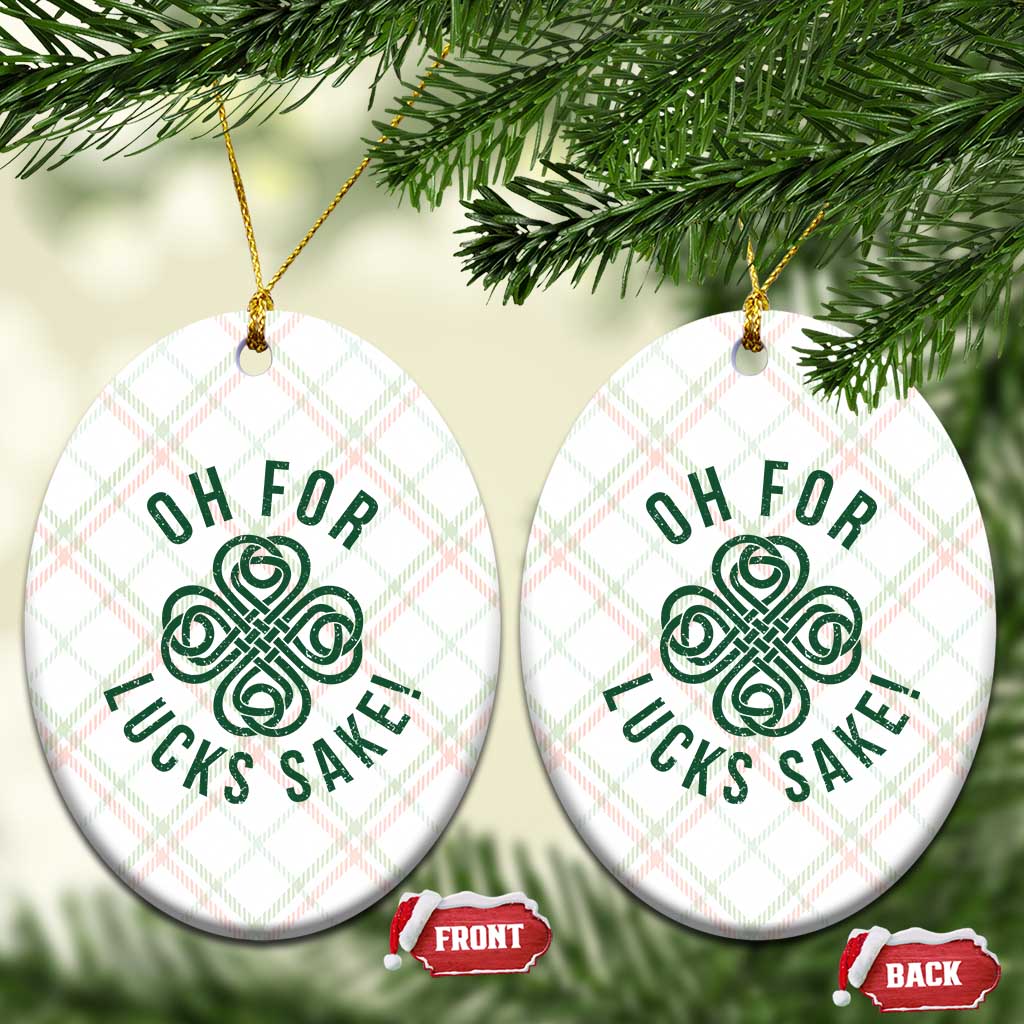Funny St Patricks Day Ceramic Ornament Oh For Lucks Sake Irish Celtic Shamrock