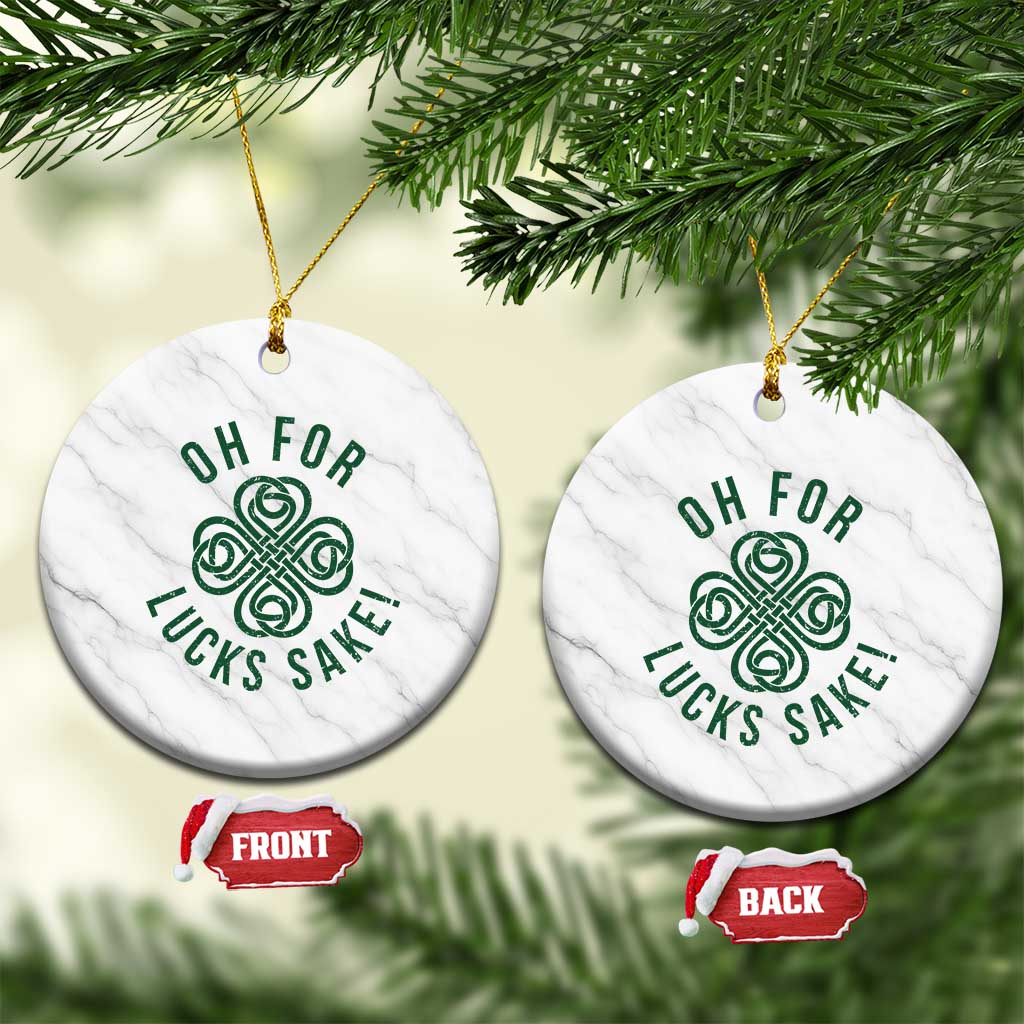 Funny St Patricks Day Ceramic Ornament Oh For Lucks Sake Irish Celtic Shamrock
