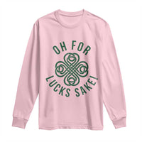 Funny St Patricks Day Long Sleeve Shirt Oh For Lucks Sake Irish Celtic Shamrock