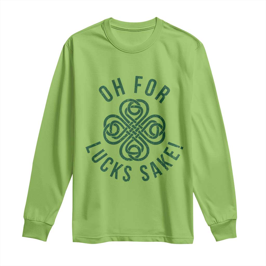 Funny St Patricks Day Long Sleeve Shirt Oh For Lucks Sake Irish Celtic Shamrock