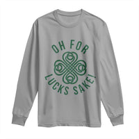 Funny St Patricks Day Long Sleeve Shirt Oh For Lucks Sake Irish Celtic Shamrock
