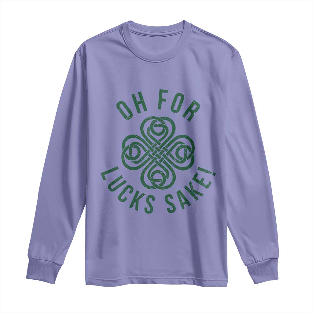 Funny St Patricks Day Long Sleeve Shirt Oh For Lucks Sake Irish Celtic Shamrock