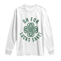 Funny St Patricks Day Long Sleeve Shirt Oh For Lucks Sake Irish Celtic Shamrock