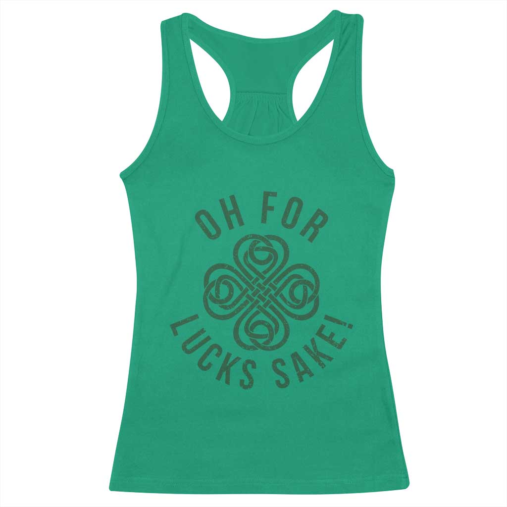 Funny St Patricks Day Racerback Tank Top Oh For Lucks Sake Irish Celtic Shamrock